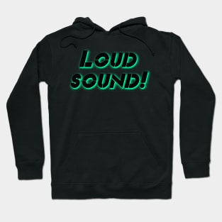 Loud sound! Hoodie